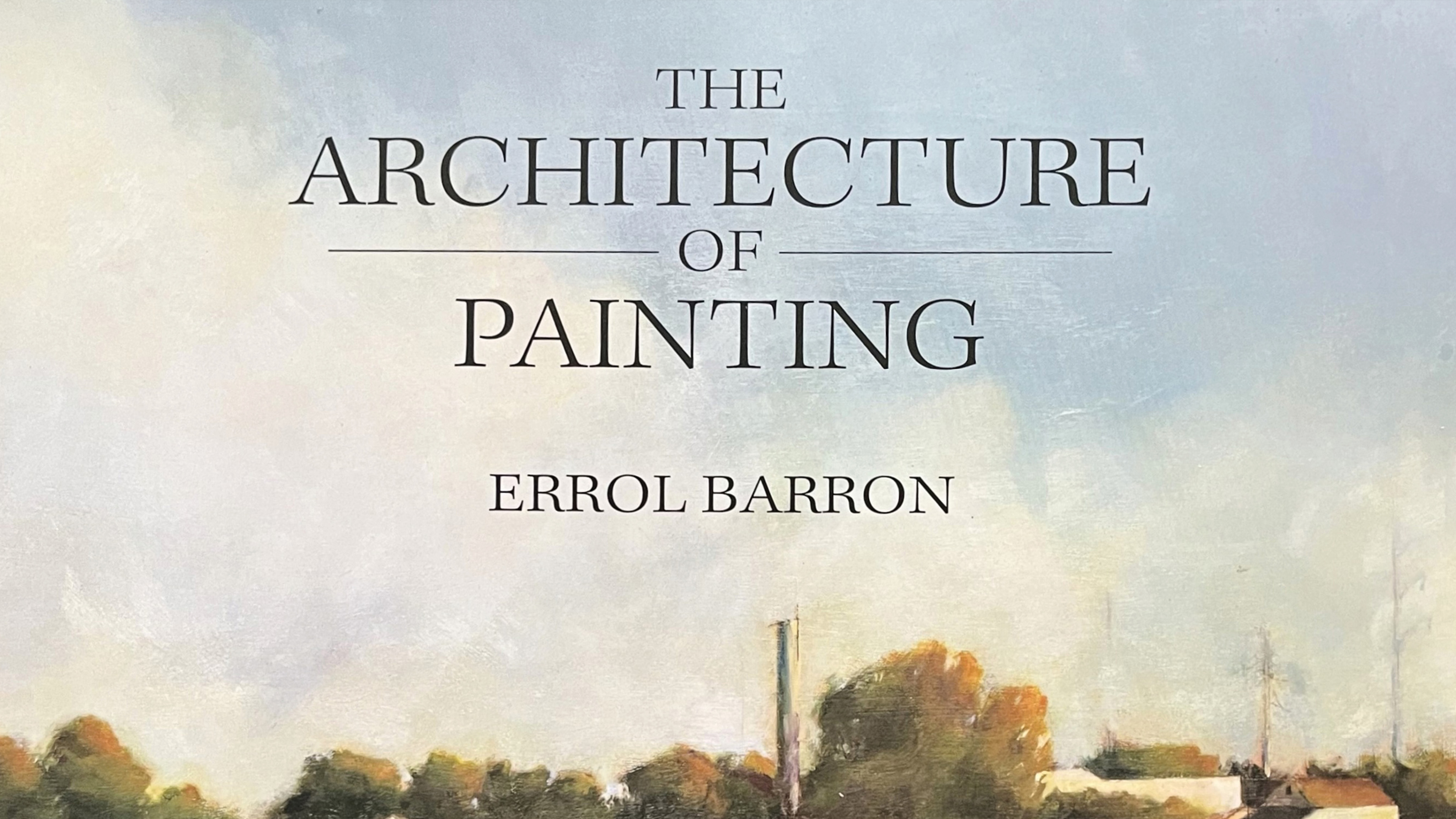 Architecture of Painting by Errol Barron