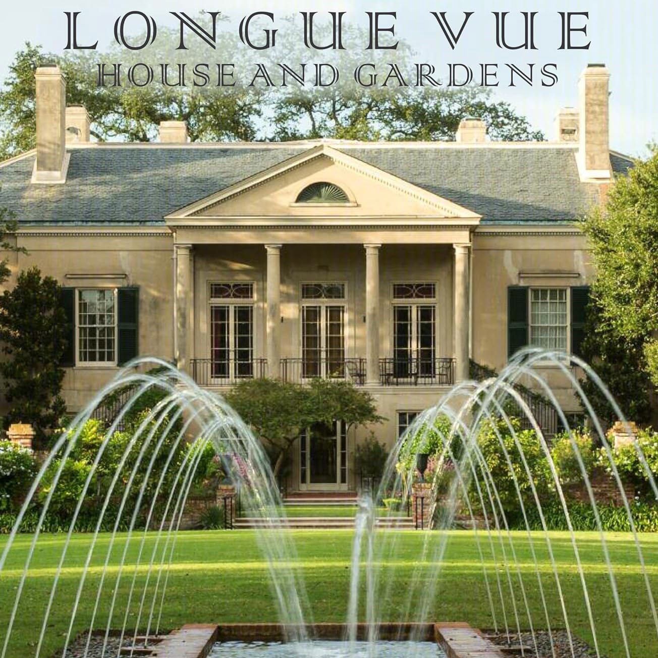 cover image of the book "Longue Vue House and Gardens: The Architecture, Interiors, and Gardens of New Orleans' Most Celebrated Estate"